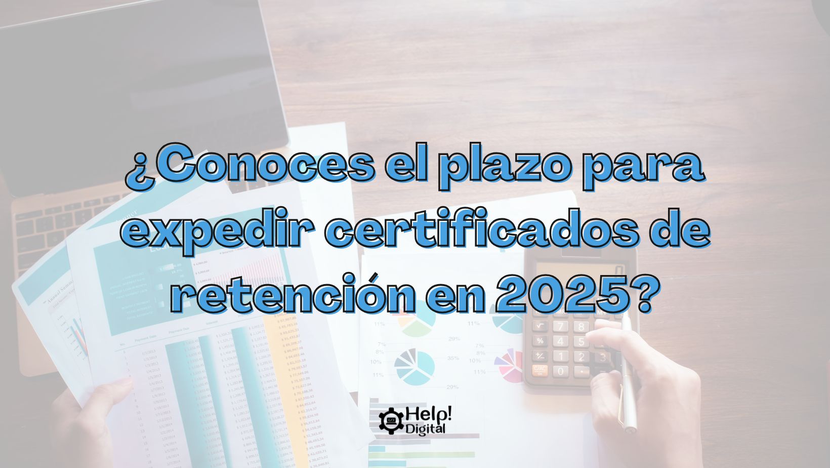 ¿Conoces el plazo para expedir certificados de retención en 2025?