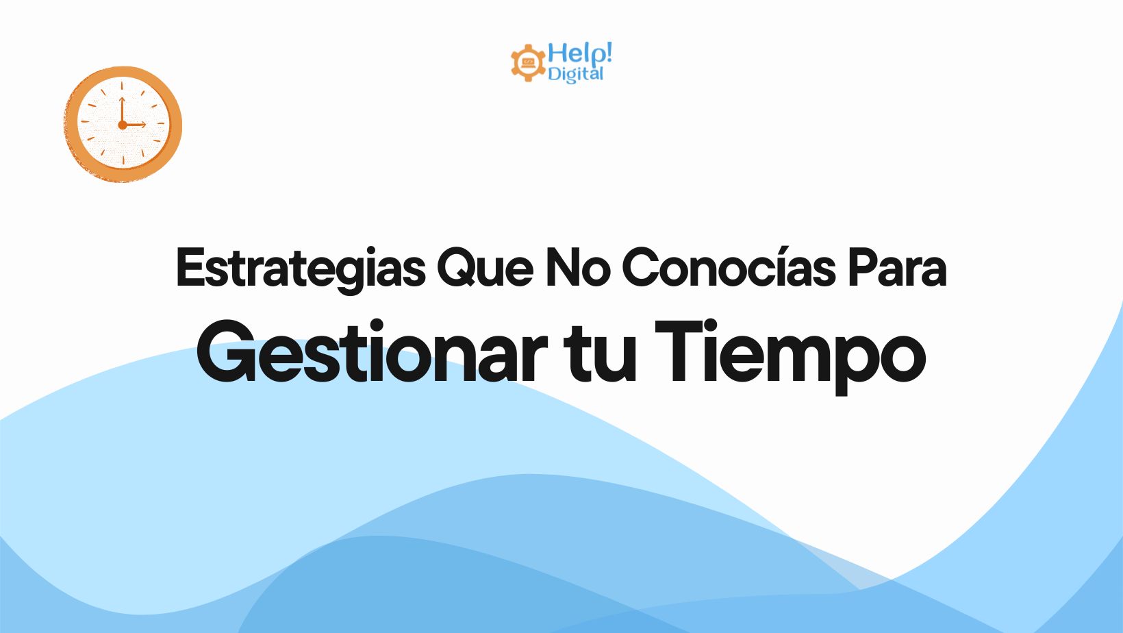 Estrategias Que No Conocías Para Gestionar tu Tiempo
