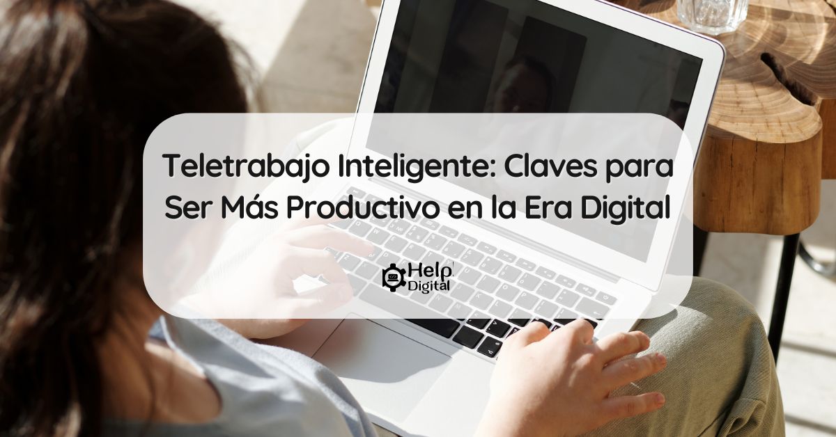 Teletrabajo Inteligente: Claves para Ser Más Productivo en la Era Digital