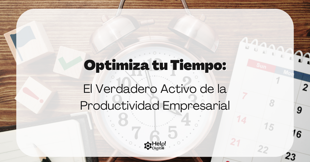 Optimiza tu Tiempo: El Verdadero Activo de la Productividad Empresarial