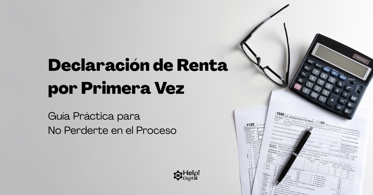 Declaración de Renta por Primera Vez: Guía Práctica para No Perderte en el Proceso